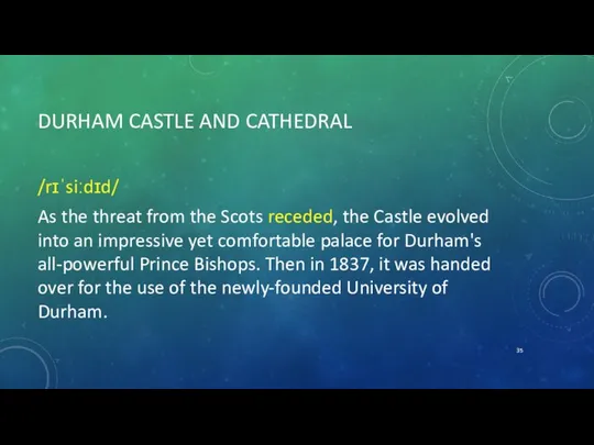 DURHAM CASTLE AND CATHEDRAL /rɪˈsiːdɪd/ As the threat from the Scots