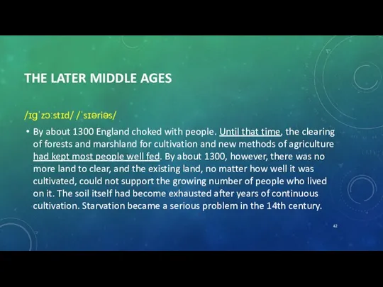 THE LATER MIDDLE AGES /ɪɡˈzɔːstɪd/ /ˈsɪəriəs/ By about 1300 England choked