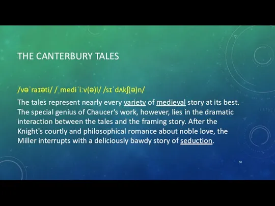 THE CANTERBURY TALES /vəˈraɪəti/ /ˌmediˈiːv(ə)l/ /sɪˈdʌkʃ(ə)n/ The tales represent nearly every