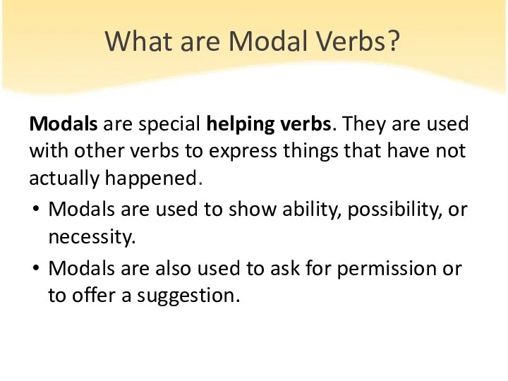 What are Modal Verbs? Modals are special helping verbs. They are