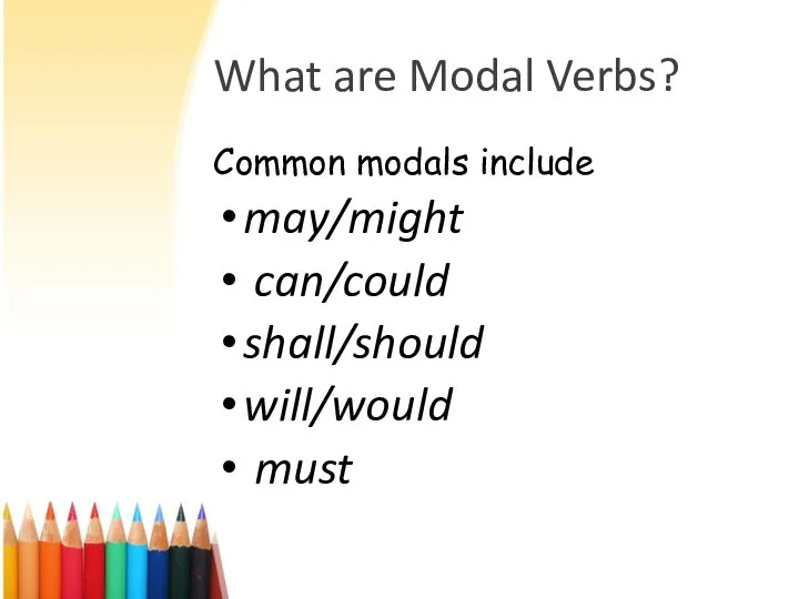 What are Modal Verbs? Common modals include may/might can/could shall/should will/would must