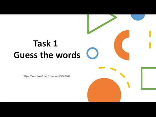 Task 1 Guess the words https://wordwall.net/resource/3047684