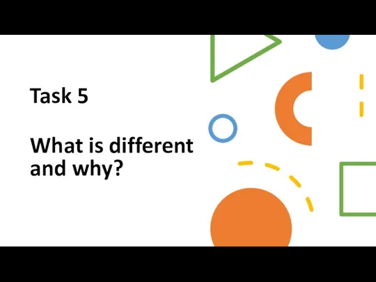 Task 5 What is different and why?