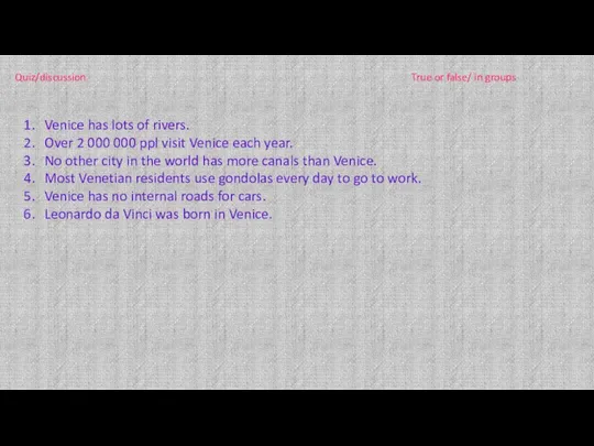 Quiz/discussion True or false/ in groups Venice has lots of rivers.