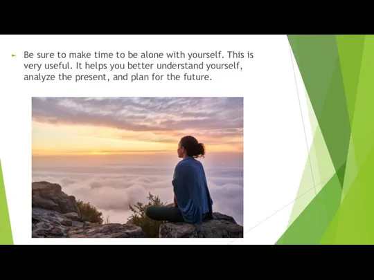 Be sure to make time to be alone with yourself. This