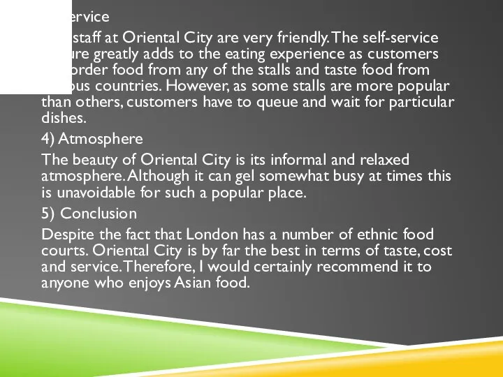 3) Service The staff at Oriental City are very friendly. The