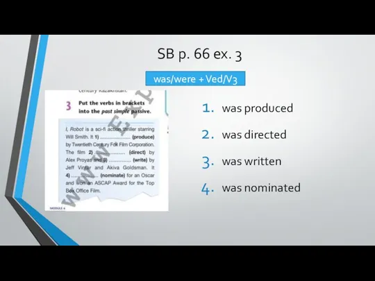 SB p. 66 ex. 3 was produced was directed was written was nominated was/were + Ved/V3