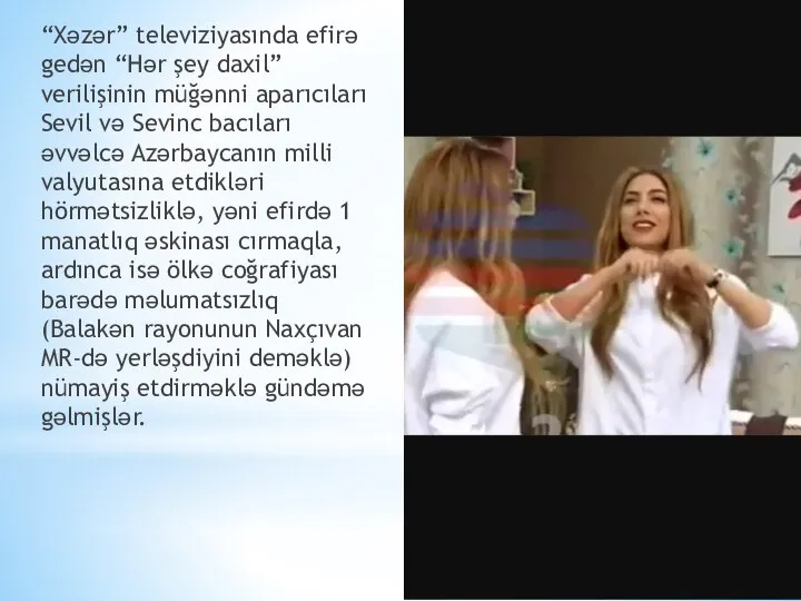 “Xəzər” televiziyasında efirə gedən “Hər şey daxil” verilişinin müğənni aparıcıları Sevil