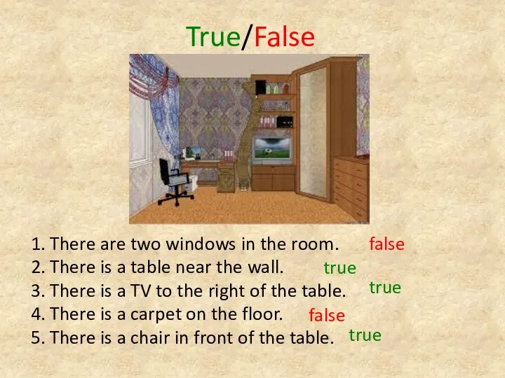 True/False 1. There are two windows in the room. 2. There