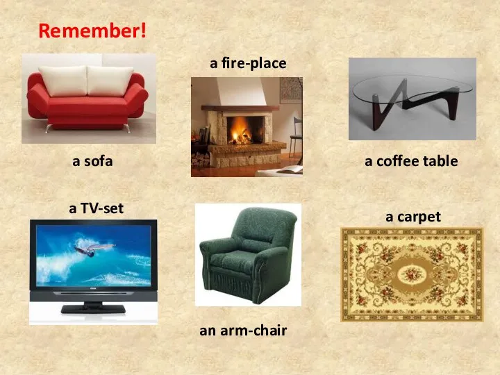 Remember! a sofa a fire-place a coffee table a TV-set an arm-chair a carpet