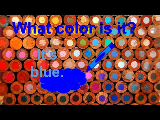 What color is it? It’s blue.