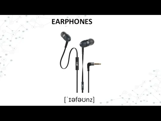 EARPHONES [ˈɪəfəʊnz]