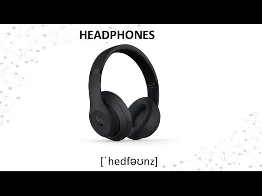 HEADPHONES [ˈhedfəʊnz]