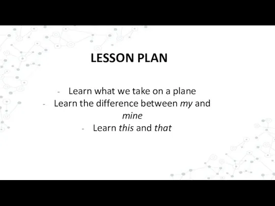 LESSON PLAN Learn what we take on a plane Learn the