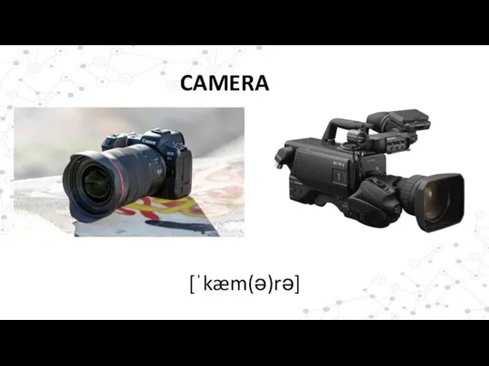 CAMERA [ˈkæm(ə)rə]