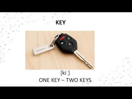 KEY [kiː] ONE KEY – TWO KEYS