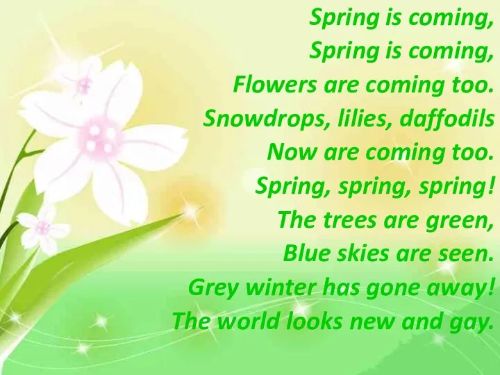 Spring is coming, Spring is coming, Flowers are coming too. Snowdrops,