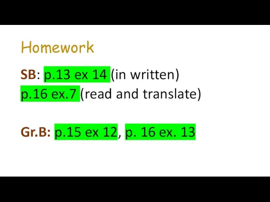 Homework SB: p.13 ex 14 (in written) p.16 ex.7 (read and