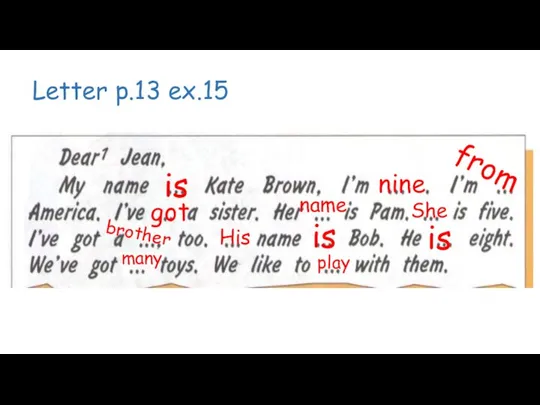 Letter p.13 ex.15 is nine from got name She brother play is His is many