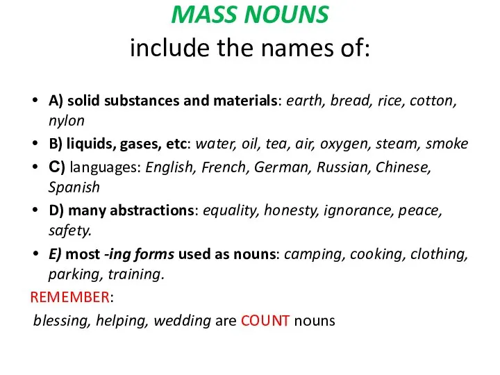 MASS NOUNS include the names of: A) solid substances and materials: