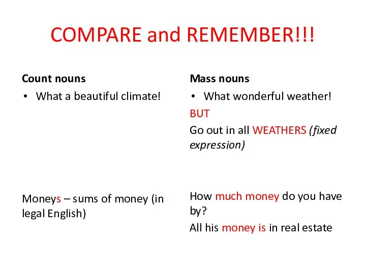 COMPARE and REMEMBER!!! Count nouns What a beautiful climate! Moneys –