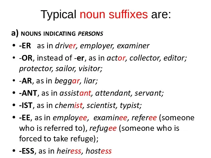 Typical noun suffixes are: a) nouns indicating persons -ER as in