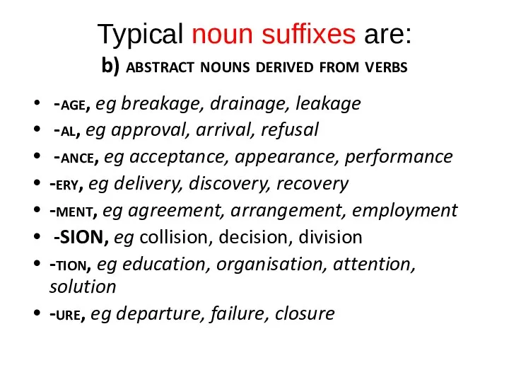 Typical noun suffixes are: b) abstract nouns derived from verbs -age,