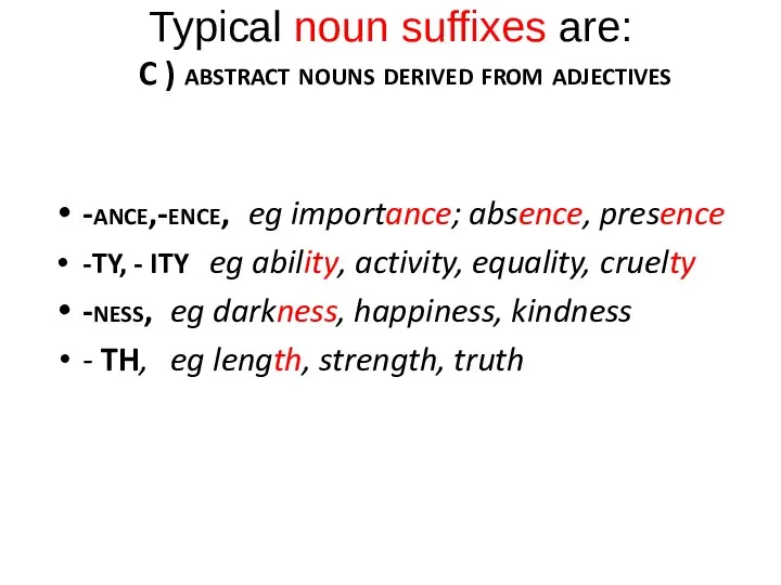 Typical noun suffixes are: C ) abstract nouns derived from adjectives