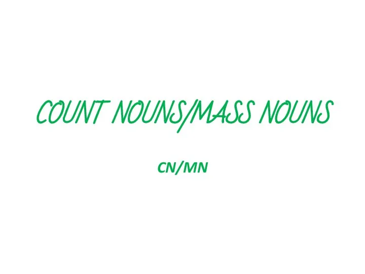 COUNT NOUNS/MASS NOUNS CN/MN