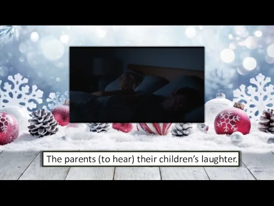 The parents (to hear) their children’s laughter.