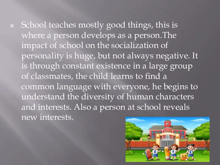 School teaches mostly good things, this is where a person develops