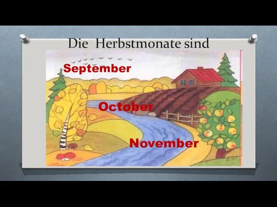 Die Herbstmonate sind September October November