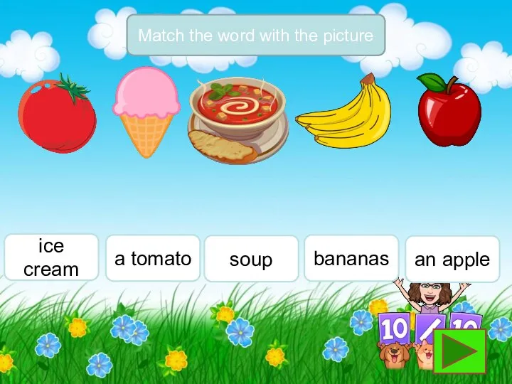 Match the word with the picture ice cream a tomato soup bananas an apple