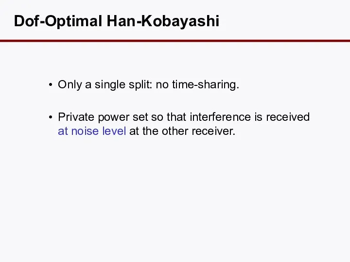 Dof-Optimal Han-Kobayashi Only a single split: no time-sharing. Private power set