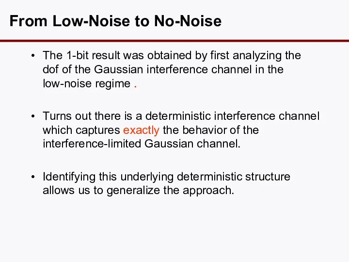 From Low-Noise to No-Noise The 1-bit result was obtained by first