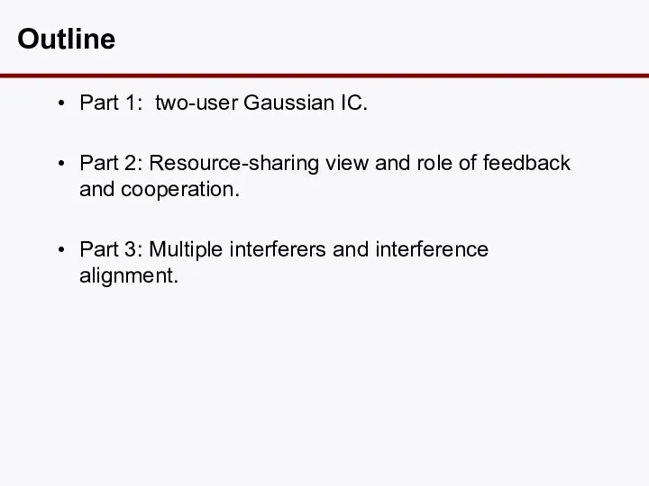 Outline Part 1: two-user Gaussian IC. Part 2: Resource-sharing view and