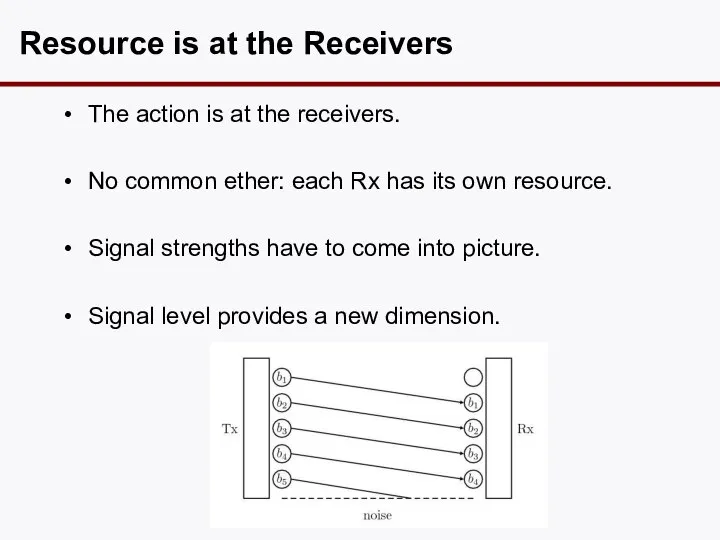 Resource is at the Receivers The action is at the receivers.