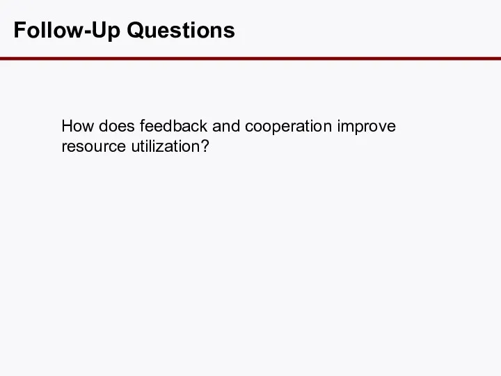 Follow-Up Questions How does feedback and cooperation improve resource utilization?