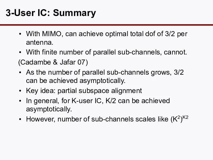 3-User IC: Summary With MIMO, can achieve optimal total dof of