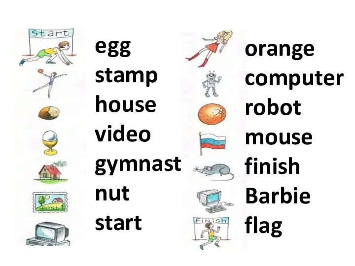 egg stamp house video gymnast nut start orange computer robot mouse finish Barbie flag