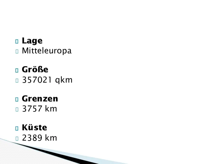 Lage Mitteleuropa Größe 357021 qkm Grenzen 3757 km Küste 2389 km