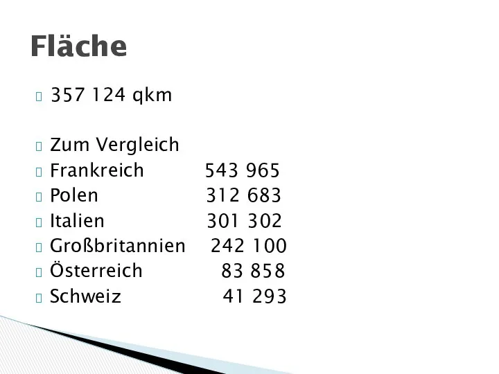 357 124 qkm Zum Vergleich Frankreich 543 965 Polen 312 683