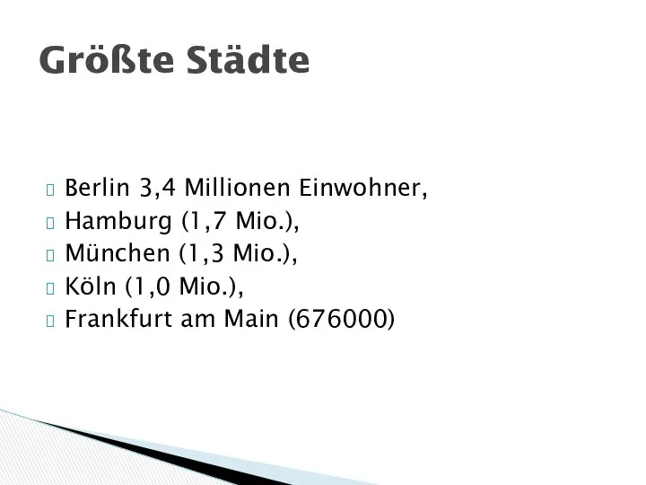 Berlin 3,4 Millionen Einwohner, Hamburg (1,7 Mio.), München (1,3 Mio.), Köln