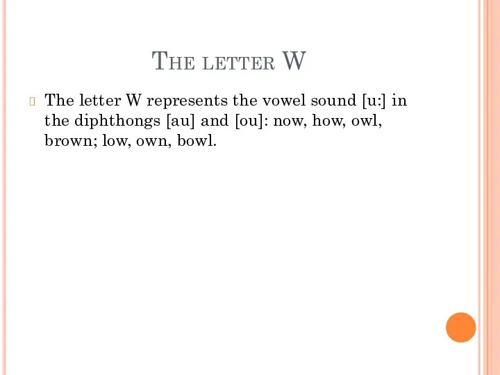 The letter W The letter W represents the vowel sound [u:]