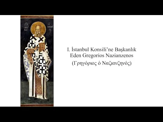 I. İstanbul Konsili’ne Başkanlık Eden Gregorios Nazianzenos (Γρηγόριος ὁ Ναζιανζηνός)