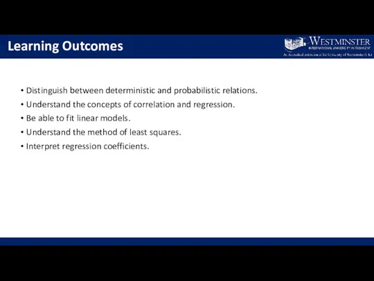 Learning Outcomes Distinguish between deterministic and probabilistic relations. Understand the concepts