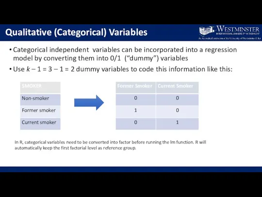 Qualitative (Categorical) Variables Categorical independent variables can be incorporated into a