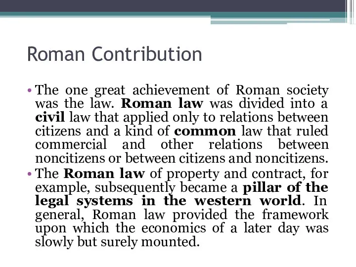 Roman Contribution The one great achievement of Roman society was the