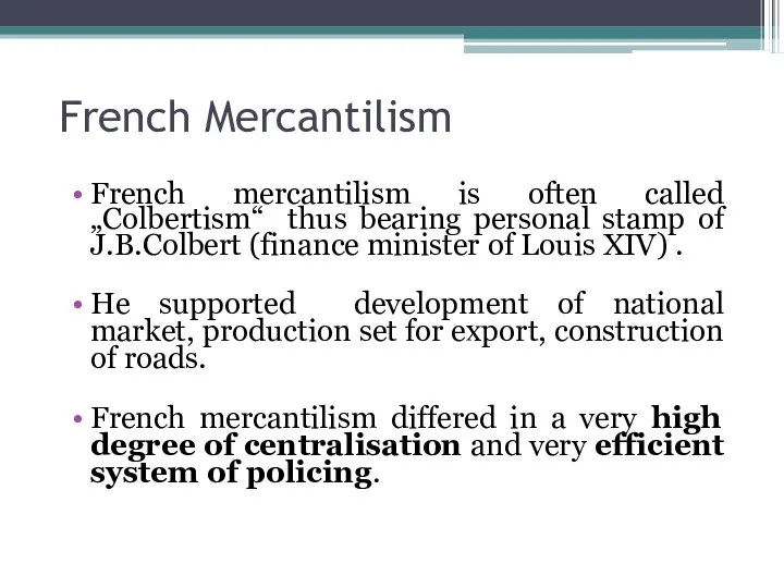 French Mercantilism French mercantilism is often called „Colbertism“ thus bearing personal