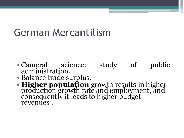 German Mercantilism Cameral science: study of public administration. Balance trade surplus.